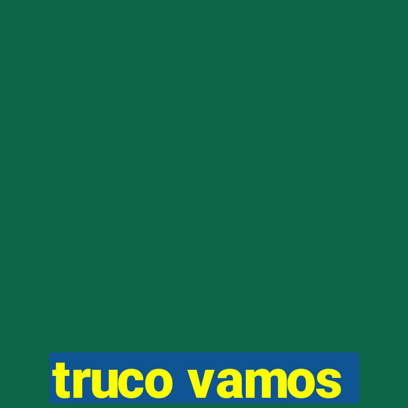 truco vamos